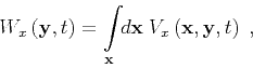 \begin{displaymath}
W_{x} \left ( { \mathbf{y} } , { t } \right) = {\int\limits_...
...x} \left ( { \mathbf{x} } , { \mathbf{y} } , { t } \right)\;,
\end{displaymath}