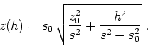 \begin{displaymath}
z(h) = s_0 \sqrt{\frac{z_0^2}{s^2} + \frac{h^2}{s^2-s_0^2}}\;.
\end{displaymath}