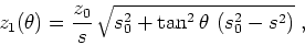 \begin{displaymath}
z_1(\theta) = \frac{z_0}{s} \sqrt{s_0^2 + \tan^2{\theta} \left(s_0^2-s^2\right)}\;,
\end{displaymath}