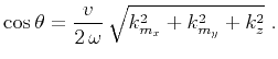 $\displaystyle \cos{\theta} = \frac{v}{2\,\omega}\,\sqrt{ k_{m_x}^2 + k_{m_y}^2 + k_z^2}\;.$