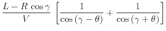 $\displaystyle \frac{L - R \cos{\gamma}}{V} \left[\frac{1}{\cos{(\gamma-\theta)}} + \frac{1}{\cos{(\gamma+\theta)}}\right]$