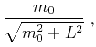 $\displaystyle \frac{m_0}{\sqrt{m_0^2 + L^2}}\;,$