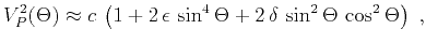 $\displaystyle V_P^2(\Theta) \approx c\,\left(1 + 2\,\epsilon\,\sin^4{\Theta} + 2\,\delta\,\sin^2{\Theta}\,\cos^2{\Theta}\right)\;,$