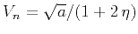 $ V_n
= \sqrt{a}/(1 + 2\,\eta)$
