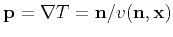 $ \mathbf{p} = \nabla T = \mathbf{n}/v(\mathbf{n},\mathbf{x})$