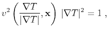 $\displaystyle v^2\left(\frac{\nabla T}{\vert\nabla T\vert},\mathbf{x}\right)\,\vert\nabla T\vert^2 = 1\;,$