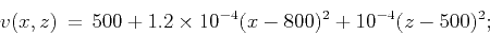 \begin{displaymath}
v(x,z) = 500+1.2\times10^{-4}(x-800)^2+10^{-4}(z-500)^2;
\end{displaymath}