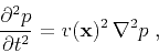 \begin{displaymath}
\frac{\partial^2p}{\partial t^2} = v(\mathbf{x})^2 \nabla^2p\;,
\end{displaymath}