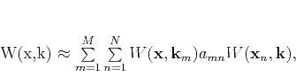 \begin{displaymath}
W(\mathbf{x},\mathbf{k}) \approx \sum\limits_{m=1}^M \sum...
... W(\mathbf{x},\mathbf{k}_m) a_{mn} W(\mathbf{x}_n,\mathbf{k}),
\end{displaymath}