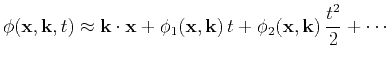 $\displaystyle \phi(\mathbf{x},\k ,t) \approx \k\cdot \mathbf{x}+ \phi_1(\mathbf{x},\k ) t + \phi_2(\mathbf{x},\k ) \frac{t^2}{2} + \cdots$