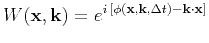 $\displaystyle W(\mathbf{x},\k ) = e^{i \left[\phi(\mathbf{x},\k ,\Delta t)-\k\cdot \mathbf{x}\right]}$