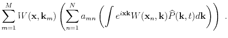 $\displaystyle \sum\limits_{m=1}^M W(\mathbf{x},\k _m) \left( \sum\limits_{n=1}^...
...^{i \mathbf{x}\k } W(\mathbf{x}_n,\k ) \widehat{P}(\k ,t) d\k\right) \right)\;.$