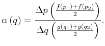 $\displaystyle \alpha \left( q \right) = \frac{\Delta p \left( \frac{f \left( p_...
...\Delta q \left( \frac{g \left( q_1 \right) + g \left( q_2 \right)}{2} \right)}.$