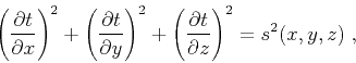 \begin{displaymath}
\left(\frac{\partial t}{\partial x}\right)^2 +
\left(\frac{\...
...
\left(\frac{\partial t}{\partial z}\right)^2 = s^2 (x,y,z)\;,
\end{displaymath}