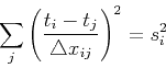 \begin{displaymath}
\sum_{j} \left(\frac{t_i-t_j}{\triangle x_{ij}}\right)^2 = s_i^2
\end{displaymath}