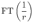 $\displaystyle {\rm FT}\left({1\over r}\right)$