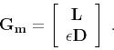 \begin{displaymath}
\mathbf{G_m} = \left[\begin{array}{c} \mathbf{L}  \epsilon \mathbf{D}
\end{array}\right]\;.
\end{displaymath}