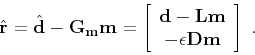 \begin{displaymath}
\hat{\mathbf{r}} = \hat{\mathbf{d}} - \mathbf{G_m m} =
\left...
...thbf{d - L m} - \epsilon \mathbf{D m}
\end{array}\right]\;.
\end{displaymath}