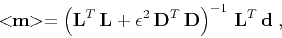 \begin{displaymath}
<\!\!\mathbf{m}\!\!> =
\left(\mathbf{L}^T \mathbf{L} +
...
...bf{D}^T \mathbf{D}\right)^{-1} \mathbf{L}^T \mathbf{d}\;,
\end{displaymath}
