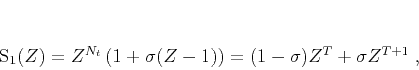 \begin{displaymath}
S_1(Z) = Z^{N_t} \left(1 + \sigma (Z-1)\right) = (1-\sigma) Z^T +
\sigma Z^{T+1}\;,
\end{displaymath}