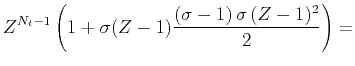 $\displaystyle Z^{N_t-1} \left(1 +
\sigma (Z-1) {\frac{(\sigma -1)  \sigma (Z -1)^2}{2}}\right) =$