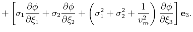 $\displaystyle + \left[\sigma_1 \frac{\partial \phi}{\partial \xi_1} + \sigma_2 ...
...frac{1}{v_m^2}\right)\frac{\partial \phi}{\partial \xi_3} \right]\mathbf{e}_3 .$