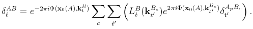$\displaystyle \delta_t^{AB}=e^{-2\pi i \Phi(\mathbf{x}_0(A),\mathbf{k}_t^B)}\su...
...2\pi i \Phi(\mathbf{x}_0(A),\mathbf{k}_{t'}^{B_c})}\delta_{t'}^{A_pB_c}\right).$