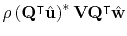 $\displaystyle \rho \left( \mathbf{Q}^\intercal \hat{\mathbf{u}} \right)^* \mathbf{V} \mathbf{Q}^\intercal \hat{\mathbf{w}}$