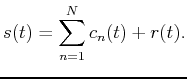 $\displaystyle s(t)=\sum_{n=1}^{N}c_n(t)+r(t).$