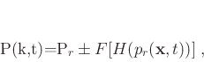 \begin{displaymath}
P(\mathbf{k},t)=P_r \pm F[H(p_r(\mathbf{x},t))]\;,
\end{displaymath}