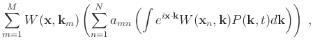 $\displaystyle \sum\limits_{m=1}^M W(\mathbf{x},\mathbf{k}_m) \left( \sum\limits...
...{k}} W(\mathbf{x}_n,\mathbf{k}) P(\mathbf{k},t) d\mathbf{k} \right) \right)\; ,$