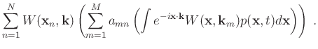 $\displaystyle \sum\limits_{n=1}^N W(\mathbf{x}_n,\mathbf{k}) \left( \sum\limits...
...{k}} W(\mathbf{x},\mathbf{k}_m) p(\mathbf{x},t) d\mathbf{x} \right) \right)\; .$