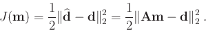 \begin{displaymath}
J(\mathbf{m}) = \frac{1}{2}\Vert \widehat{\mathbf{d}} - \mat...
...c{1}{2}\Vert \mathbf{A} \mathbf{m} - \mathbf{d} \Vert^2_2 \; .
\end{displaymath}