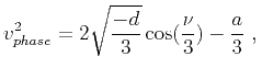 $\displaystyle v^2_{phase} = 2\sqrt{\frac{-d}{3}}\cos(\frac{\nu}{3})-\frac{a}{3} ~,\\ $