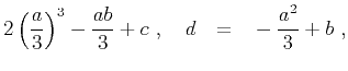 $\displaystyle 2\left(\frac{a}{3}\right)^3 - \frac{ab}{3}+c~,~~~d~~=~~-\frac{a^2}{3} + b~,$