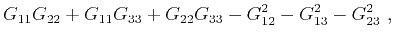 $\displaystyle G_{11}G_{22}+G_{11}G_{33}+G_{22}G_{33}-G^2_{12}-G^2_{13}-G^2_{23}~,$