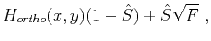 $\displaystyle H_{ortho}(x,y)(1-\hat{S}) + \hat{S}\sqrt{F}~,$