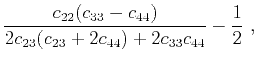 $\displaystyle \frac{c_{22}(c_{33}-c_{44})}{2c_{23}(c_{23}+2c_{44})+2c_{33}c_{44}}-\frac{1}{2}~,$