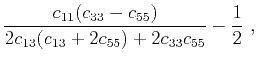 $\displaystyle \frac{c_{11}(c_{33}-c_{55})}{2c_{13}(c_{13}+2c_{55})+2c_{33}c_{55}}-\frac{1}{2}~,$