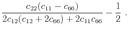 $\displaystyle \frac{c_{22}(c_{11}-c_{66})}{2c_{12}(c_{12}+2c_{66})+2c_{11}c_{66}}-\frac{1}{2}~.$