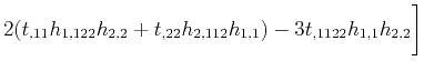 $\displaystyle 2(t_{,11}h_{1,122}h_{2,2}+t_{,22}h_{2,112}h_{1,1}) - 3t_{,1122}h_{1,1}h_{2,2} \bigg]$