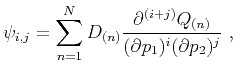 $\displaystyle \psi_{i,j} = \sum\limits^N_{n=1} D_{(n)} \frac{\partial^{(i+j)} Q_{(n)}}{(\partial p_1)^{i} (\partial p_2)^{j}}~,$