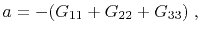 $\displaystyle a = -(G_{11}+G_{22}+G_{33}) \; ,$