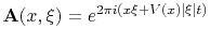 $ \mathbf{A}(x,\xi) = e^{ 2\pi i(x \xi+V(x)\vert\xi\vert t)}$