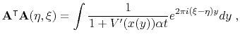 $\displaystyle \mathbf{A}^{\intercal}\mathbf{A}(\eta,\xi) = \int \frac{1}{1+V^{\prime}(x(y))\alpha t} e^{2\pi i(\xi-\eta)y} dy \; ,$