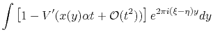 $\displaystyle \int \left[ 1-V^{\prime}(x(y)\alpha t+\mathcal{O}(t^2)) \right]e^{2\pi i(\xi-\eta)y} dy$