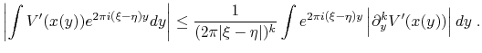 $\displaystyle \left\vert \int V^{\prime}(x(y)) e^{2\pi i(\xi-\eta)y} dy \right\...
...\pi i(\xi-\eta)y} \left \vert \partial_y^k V^{\prime}(x(y)) \right\vert dy \; .$