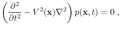 $\displaystyle \left( \frac{\partial^2}{\partial t^2} - V^2 (\mathbf{x}) \nabla^2 \right) p(\mathbf{x},t)=0\;,$