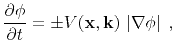 $\displaystyle \frac{\partial \phi}{\partial t} = \pm V(\mathbf{x},\mathbf{k}) \left\vert\nabla \phi\right\vert\;,$