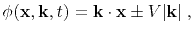 $\displaystyle \phi(\mathbf{x},\mathbf{k},t) = \mathbf{k} \cdot \mathbf{x} \pm V\vert\mathbf{k}\vert \; ,$
